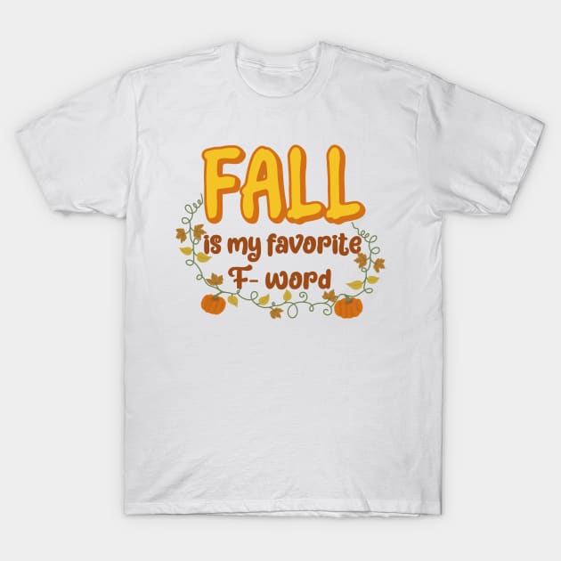 Fall is my favorite F word T-Shirt by Becky-Marie